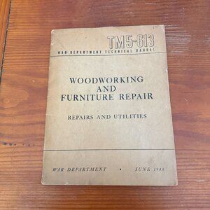 War Department TM5-613 Woodworking & Furniture Repair Technical Manual June 1946